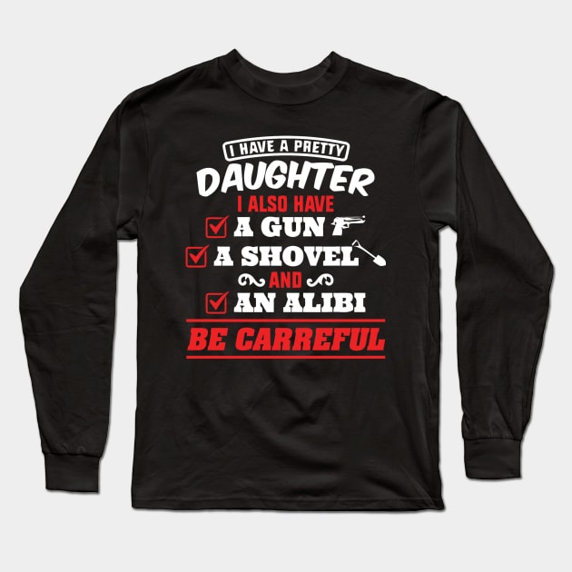 I have a pretty daughter and a gun Long Sleeve T-Shirt by adrinalanmaji